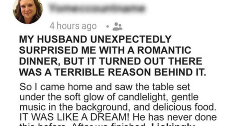 My husband unexpectedly surprised me with a romantic dinner, but there was a terrible reason behind it