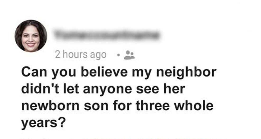 My Neighbor Didnt Show Her Child to Anyone for Three Years